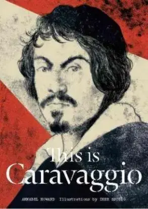 This is Caravaggio - Iker Spozio, Annabel Howard