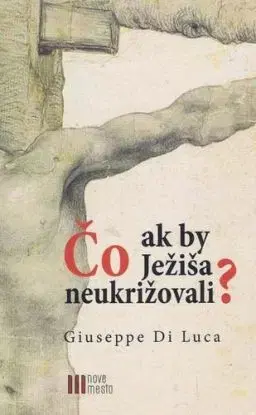 Čo ak by Ježiša neukrižovali? - Giuseppe Di Luca
