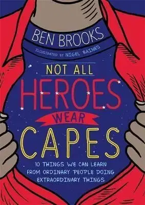 Not All Heroes Wear Capes - Ben Brooks