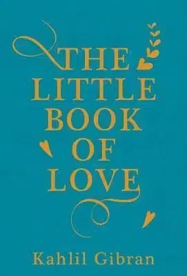 The Little Book of Love - Kahlil Gibran