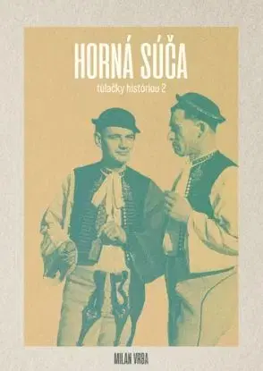 Horná Súča - túlačky históriou 2 - Milan Vrba