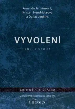 Vyvolení 2: 40 dní s Ježiom - Amanda Jenkinsová, Kristen Hendricksová, Dallas Jenkins