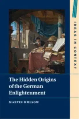 The Hidden Origins of the German Enlightenment - Professor Martin Mulsow