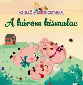 Az első mesekincstáram 3: A három kismalac