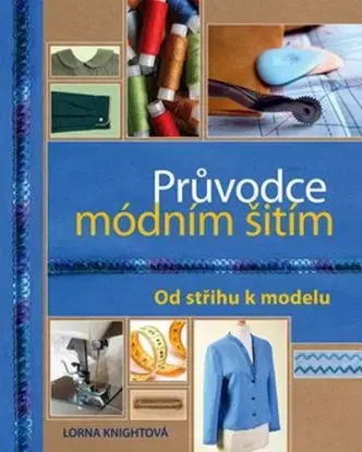 Módní průvodce šitím - Lorna Knightová