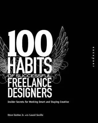 100 Habits of Successful Freelance designers - Gordon jr. Steve