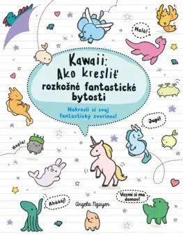 Kawaii: Ako kresliť rozkošné fantastické bytosti - Angela Nguyen