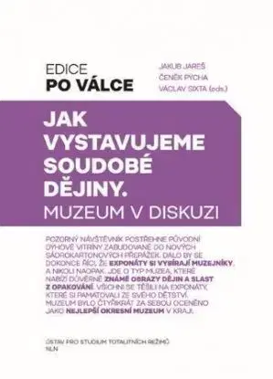 Jak vystavujeme soudobé dějiny - Jakub Jareš