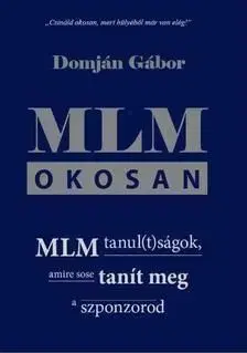 MLM okosan - MLM tanul(t)ságok, amire sose tanít meg a szponzorod - Gábor Domján, Bionet Moid