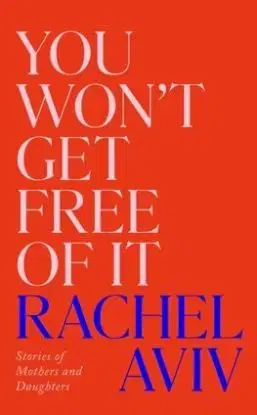 You Won’t Get Free of It - Rachel Aviv