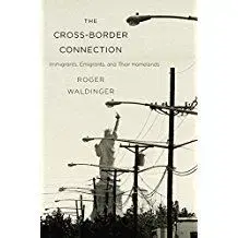The Cross-Border Connection - Immigrants, Emigrants, and Their Homelands - Roger Waldinger
