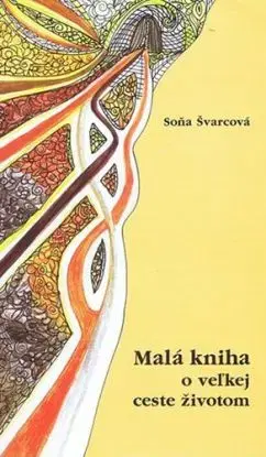 Malá kniha o veľkej ceste životom - Soňa Švarcová