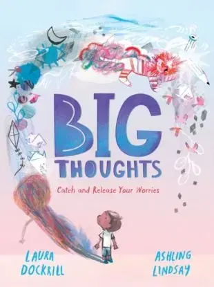 Big Thoughts: Catch and Release Your Worries - Laura Dockrill