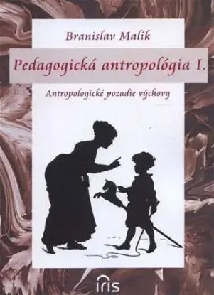 Pedagogická antropológia I. - Branislav Malík