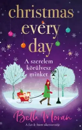 Christmas Every Day - A szerelem körülvesz minket - Beth Moran
