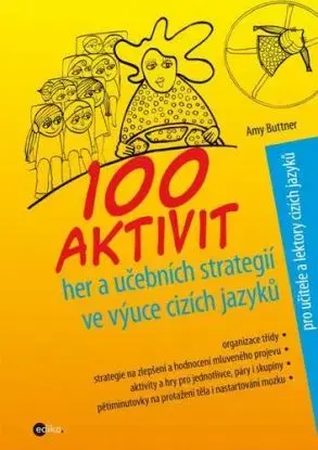 100 aktivit, her a učebních strategií ve výuce cizích jazyků - Amy Buttner, Alice Trojanová