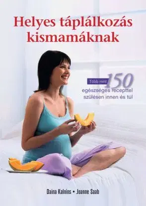 Helyes táplálkozás kismamáknak - Daina Kalnins, Joanne Saab