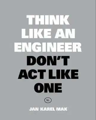 Think Like an Engineer, Don't Act Like One - Jan Karel Mak
