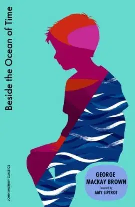 Beside the Ocean of Time - George Mackay Brown, George Mackay-Brown