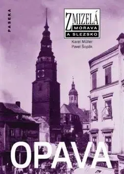 Zmizelá Morava a Slezsko Opava - Pavel Šopák, Karel Müller