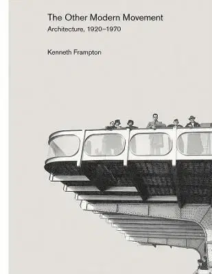 Other Modern Movement: Architecture, 1920-1970 - Kenneth Frampton