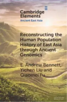 Reconstructing the Human Population History of East Asia through Ancient Genomics - E. Andrew Bennett, Yichen Liu, Qiaomei Fu
