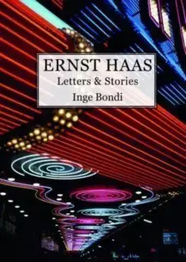 Ernst Haas. Letters & Stories - Inge Bondi
