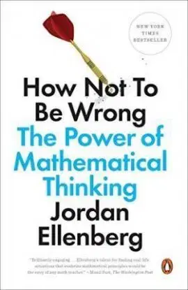 How Not to Be Wrong: The Power of Mathematical Thinking - Jordan Ellenberg