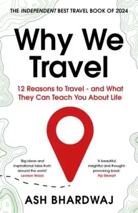 Why We Travel - Ash Bhardwaj
