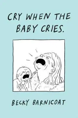 Cry When the Baby Cries - Becky Barnicoat