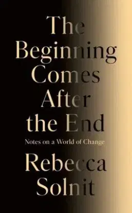 The Beginning Comes After the End - Rebecca Solnit