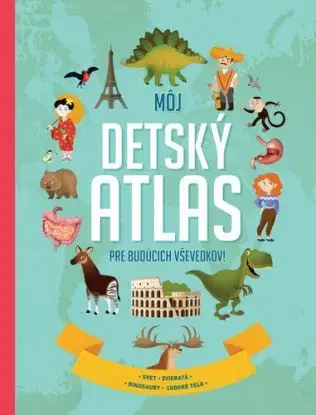 Môj detský atlas pre budúcich vševedkov!
