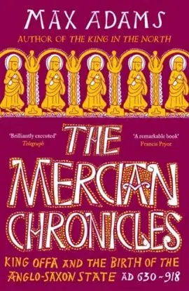 The Mercian Chronicles - Max Adams