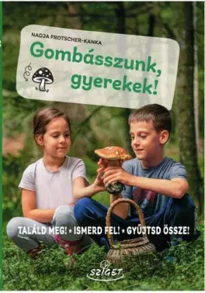 Gombásszunk, gyerekek! - Nadja Frotscher-Kanka