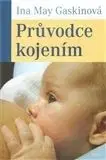 Průvodce kojením - Ina May Gaskin