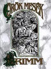 Örök mesék - Jacob Grimm, Wilhelm Grimm