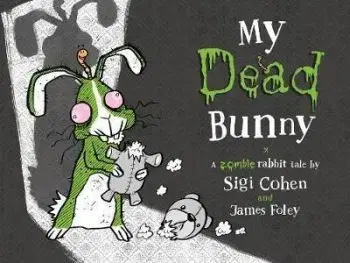 My Dead Bunny - A Zombie Rabbit Tale - Sigi Cohen