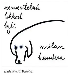 Nesnesitelná lehkost bytí - audiokniha - Milan Kundera, Jiří Bartoška