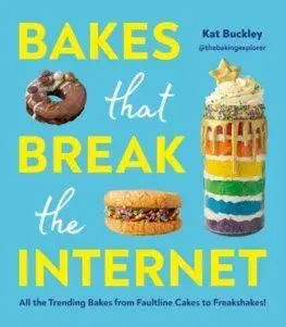 Bakes That Break The Internet - Kat Buckley