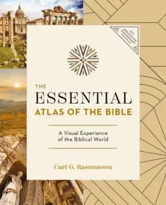 The Essential Atlas of the Bible - Carl G. Rasmussen