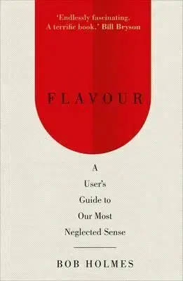 Flavour A Users Guide to Our Most Neglected Sense - Bob