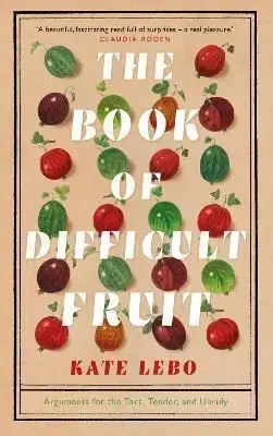 The Book of Difficult Fruit - Kate Lebo