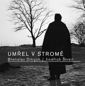 Umřel v stromě - Břetislav Ditrych, Jindřich Štrejt