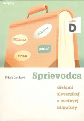 Sprievodca dielami slovenskej a svetovej literatury D - Milada Caltíková