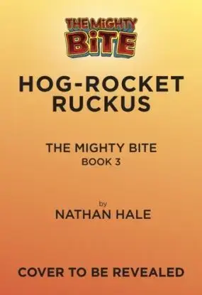 The Mighty Bite #3: Hog-Rocket Ruckus - Nathan Hale