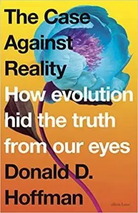 The Case Against Reality - Donald D. Hoffman