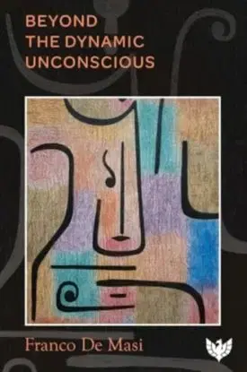 Beyond the Dynamic Unconscious - Franco De Masi