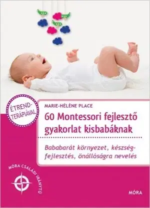 60 Montessori fejlesztő gyakorlat kisbabáknak - Marie-Héléne Place, Eve Hermann