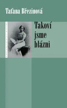 Takoví jsme blázni - Taťána Březinová