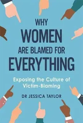 Why Women Are Blamed For Everything - Jessica Taylor